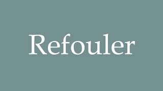 How to Pronounce Refouler Repress Correctly in French [upl. by Sherar]