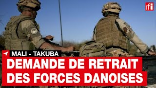 Mali  Bamako demande le départ immédiat des troupes danoises de la force européenne Takuba • RFI [upl. by Vigor]