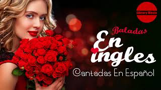 Baladas en ingles cantadas en Español  BALADAS ROMANTICAS EXITOS [upl. by Nauqyt]