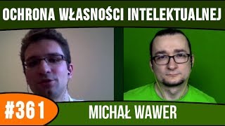 Ochrona własności Intelektualnej  Michał Wawer  audycja 361 [upl. by Enylorac]