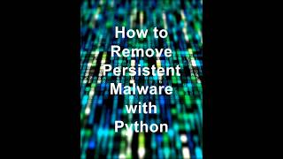 How to Remove Persistent Malware with Python [upl. by Ycniuq649]