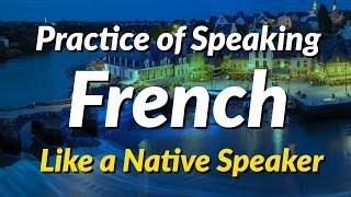 The practice of speaking French like a native speaker [upl. by Klarrisa]