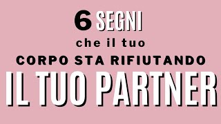 6 segni che il tuo corpo rifiuta il tuo partner [upl. by Aizitel307]