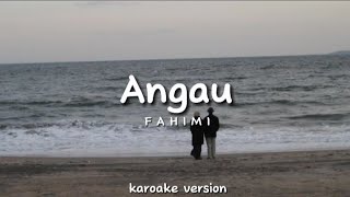 ANGAU  FAHIMI KAROAKE VERSION [upl. by Ardua456]