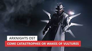 アークナイツ BGM  Come Catastrophes or Wakes of Vultures Boss Battle Theme  Arknights明日方舟 BSW OST [upl. by Sevart]