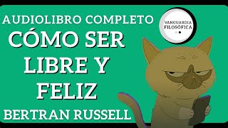 Cómo Ser Libre y Feliz  Bertrand Russell Audiolibro Completo  Voz Humana [upl. by Melak]