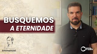 Busquemos a Eternidade  Reflexões com Emmanuel  Saulo César [upl. by Kari]