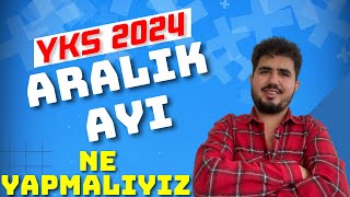 YKS 2024 ARALIK AYI   ARALIK AYINDA NE YAPMALIYIM   YKS 2024 SON 6 AY [upl. by Ramyaj]