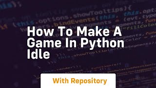 how to make a game in python idle [upl. by Mientao]