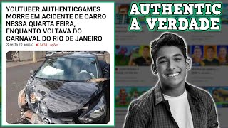 AUTHENTIC GAMES MORREU EM UM ACIDENTE DE CARRO [upl. by Bowrah376]