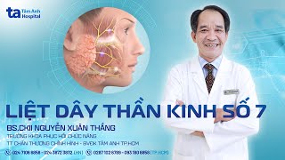 Liệt dây thần kinh số 7 Nguyên nhân dấu hiệu điều trị  BSCKII Nguyễn Xuân Thắng  CTCH Tâm Anh [upl. by Jacobs]