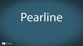 How to pronounce Pearline [upl. by Goddard]