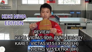 REVIEW KAYU VICTAS 90th ANNIVERSARY KARET VICTAS V15 EXTRA FH DAN VICTAS V15 EXTRA BH KOKI NIWA [upl. by Odragde1]