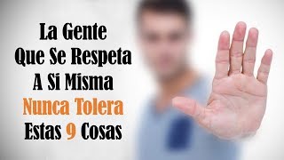 9 Comportamientos Que La Gente Que Se Respeta A Sí Misma Nunca Tolera [upl. by Murage439]