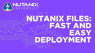 Nutanix Files Fast and Easy Deployment  Nutanix University [upl. by Heid]