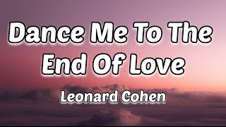 Leonard Cohen  Dance Me to the End of Love Lyrics [upl. by Mij]