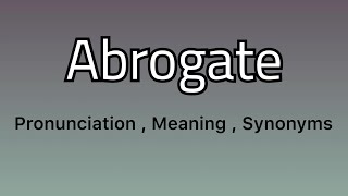 Abrogate meaning  Abrogate examples  Abrogate synonyms [upl. by Huskamp]