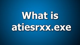 What is atiesrxxexe How to Fix atiesrxxexe Error Message [upl. by Erdnassak]