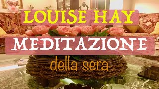 MEDITAZIONE DELLA SERALOUISE HAYORIGINALEmeditazione meditazioneguidata louisehay [upl. by Medardas]