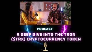 Podcast  A Deep Dive Into the Tron TRX Cryptocurrency Token [upl. by Biernat]