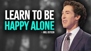 Learn To Be Happy Alone  Inspired Joel Osteen Motivation [upl. by Othilia]