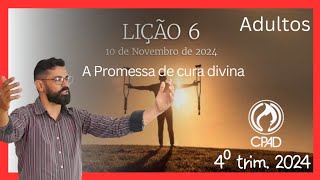 LIÇÃO 06 A PROMESSA DE CURA DIVINA CPAD 4⁰ TRIM 2024 EBD MÁRIO GOMES [upl. by Assirrac544]