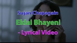 Eklai BhayeniLyrics  Sujan Chapagain  Lyrics [upl. by Ysor]