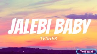 TESHER  Jalebi Baby Lyrics I know that you wanna get crazy crazy [upl. by Nadnarb]