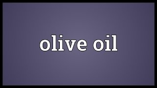 Olive oil Meaning [upl. by Cynthia]