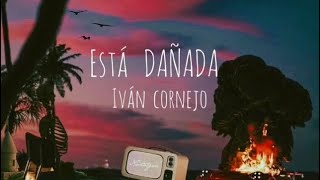 Está Dañada  Iván Cornejo Letra Lyrics [upl. by Ready]