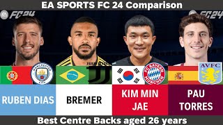 Top 4 Centre Backs aged 26  Ruben Dias vs Bremer vs Kim Min Jae vs Pau Torres EA FC24 Comparison [upl. by Ennoval249]