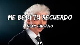 Galy Galiano  Me Bebí Tu Recuerdo LETRA [upl. by Lenee]