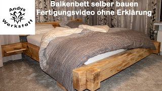 Balkenbett selber bauen aus Eichenbalken  Fertigung ohne Erklärung [upl. by Yahsal898]