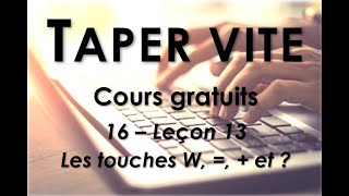 16  Taper vite  Leçon 13  Les touches W   et [upl. by Yelrebmik]