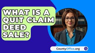 What Is A Quit Claim Deed Sale  CountyOfficeorg [upl. by Quickel]