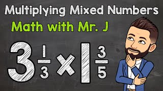 Multiplying Mixed Numbers  Step by Step  Math with Mr J [upl. by Malcolm316]