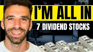 I Am ALL IN On These 7 Dividend Stocks [upl. by Leanatan]