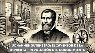 Johannes Gutenberg El Inventor de la Imprenta – Revolución del Conocimiento [upl. by Leind]