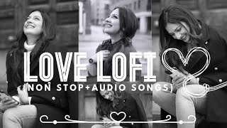 Love Lofi💞💖❤️Non StopLofi songsThe best of Love Lofi songs😍❤️😘 Audio songs🎶🎧 [upl. by Gervais]