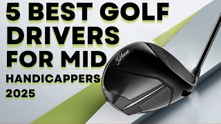 5 Best Golf Drivers for Mid Handicappers 2025 Which Golf Driver is upcoming for Your [upl. by Anne]