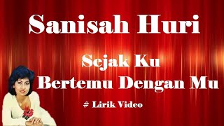 Sanisah Huri Sejak Ku Bertemu Dengan Mu Lirik [upl. by Skolnik]