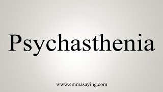 How To Say Psychasthenia [upl. by Annayt429]