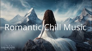 Romantic Chill Music  Deep Chill Music Mix Calm and Peaceful [upl. by Bijan]