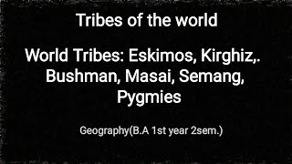 Major Tribes of the world  world tribes BA 1year 2sem Geography [upl. by Adnilak]