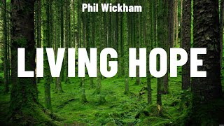 Phil Wickham  Living Hope Lyrics Elevation Worship Travis Cottrell Don Moen [upl. by Puiia]