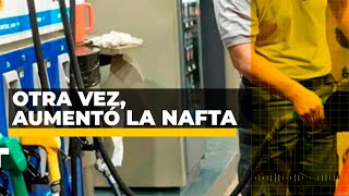 ¡AGÁRRENSE LOS BOLSILLOS OTRA VEZ AUMENTÓ LA NAFTA [upl. by Aible]