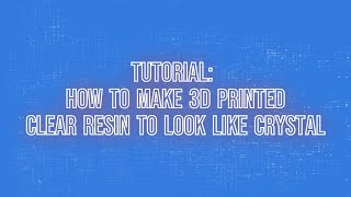 Tutorial How to make 3D Printed Clear Resin to look like Crystal [upl. by Tiphane910]