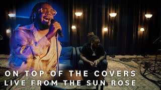 The True Story Behind On Top Of The Covers Live From The Sun Rose [upl. by Anny278]