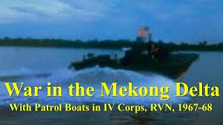 War in the Mekong Delta With River Patrol Boats in IV Corps South Vietnam 19671968 [upl. by Bremble356]