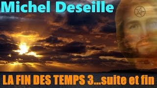 Michel Deseille  La fin des Temps 3suite et fin  Les Sentiers du Réel [upl. by Normac]